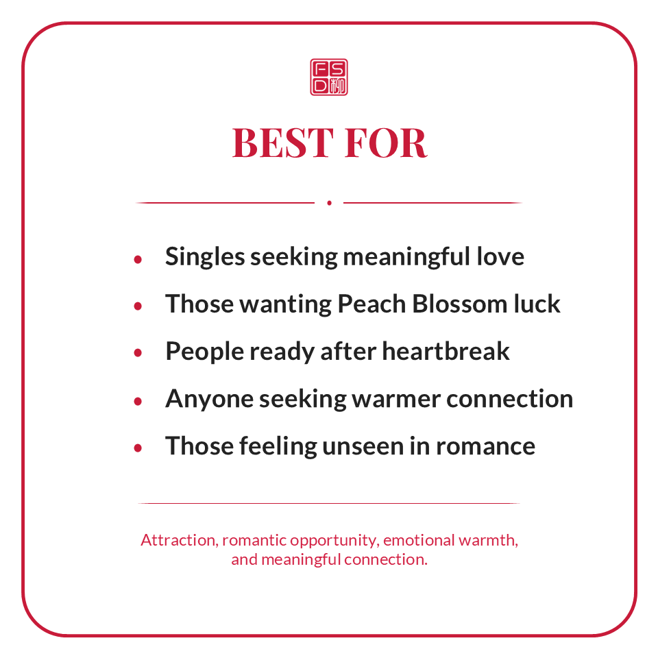 Best for singles seeking meaningful love, Peach Blossom luck, romantic opportunity, warmer connection, attraction, and feeling seen in romance.