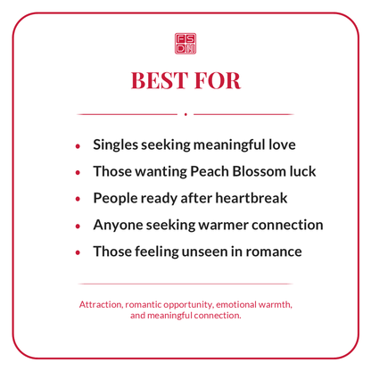 Best for singles seeking meaningful love, Peach Blossom luck, romantic opportunity, warmer connection, attraction, and feeling seen in romance.