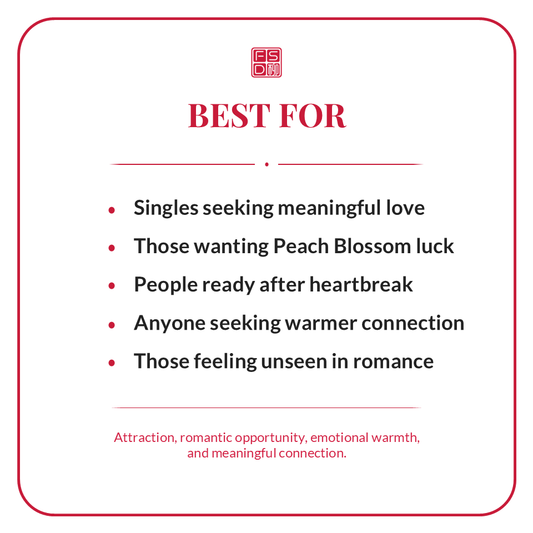 Best for singles seeking meaningful love, Peach Blossom luck, romantic opportunity, warmer connection, attraction, and feeling seen in romance.